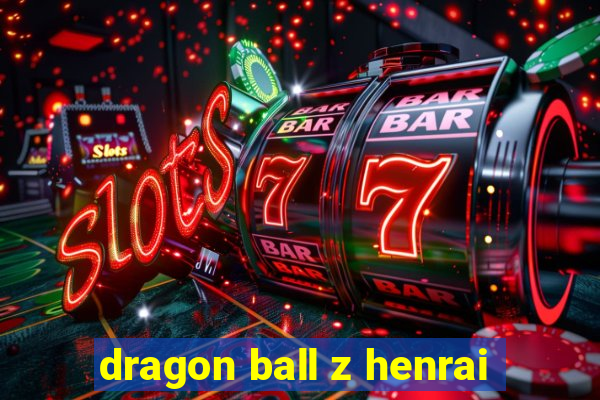 dragon ball z henrai